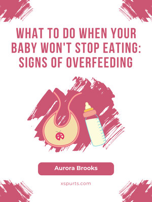 cover image of What to Do When Your Baby Won't Stop Eating- Signs of Overfeeding